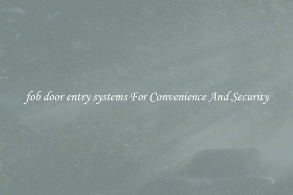 fob door entry systems For Convenience And Security