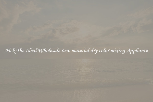 Pick The Ideal Wholesale raw material dry color mixing Appliance