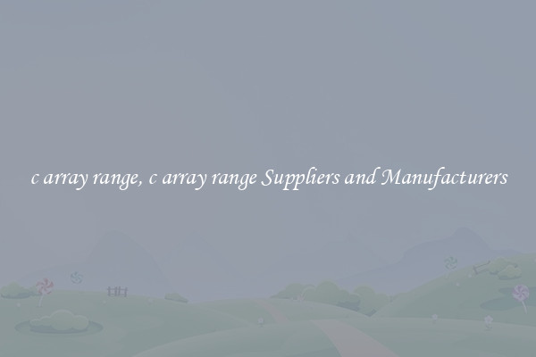 c array range, c array range Suppliers and Manufacturers