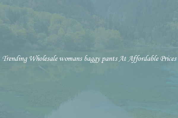 Trending Wholesale womans baggy pants At Affordable Prices