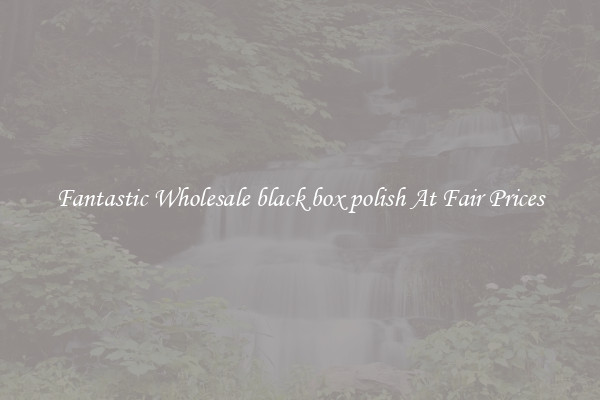 Fantastic Wholesale black box polish At Fair Prices