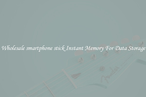Wholesale smartphone stick Instant Memory For Data Storage