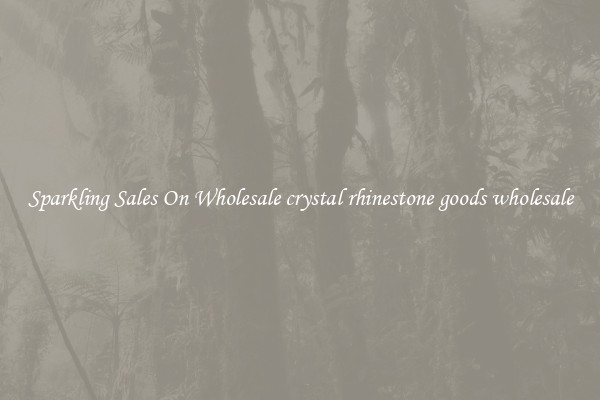 Sparkling Sales On Wholesale crystal rhinestone goods wholesale