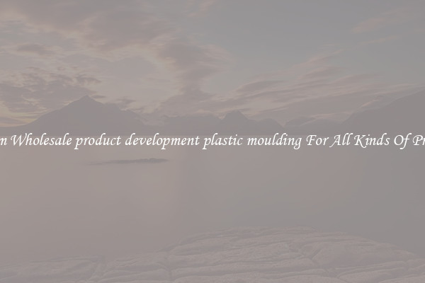 Custom Wholesale product development plastic moulding For All Kinds Of Products