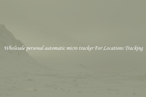 Wholesale personal automatic micro tracker For Locations Tracking
