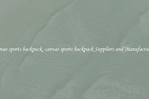 canvas sports backpack, canvas sports backpack Suppliers and Manufacturers