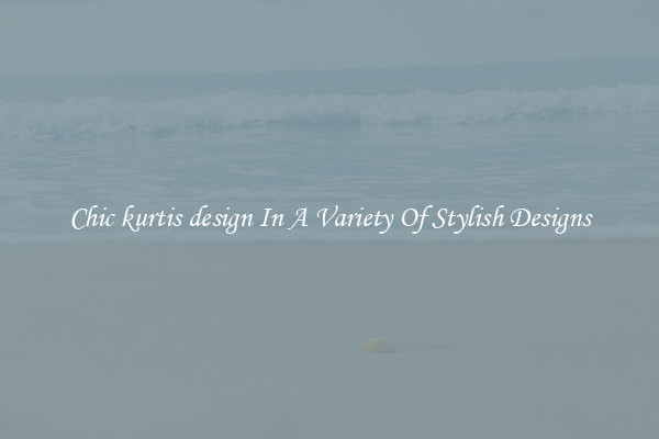 Chic kurtis design In A Variety Of Stylish Designs