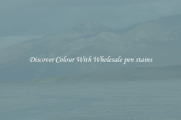 Discover Colour With Wholesale pen stains