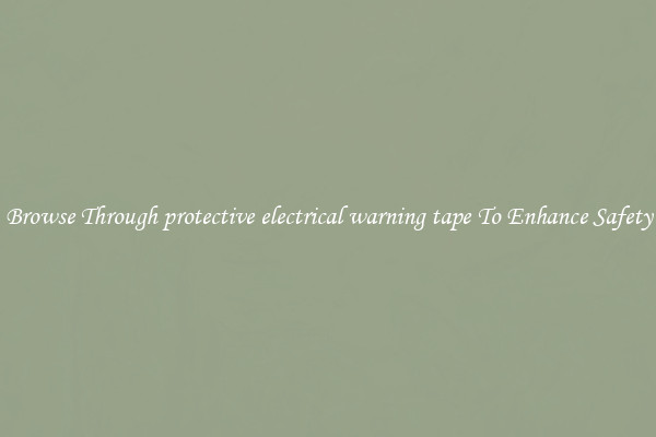 Browse Through protective electrical warning tape To Enhance Safety